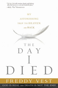 The Day I Died (My Astonishing Trip to Heaven and Back) by Freddy Vest, 9781621365440