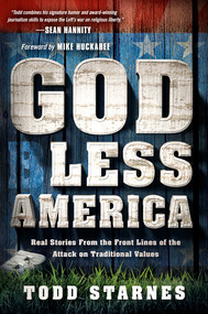 God Less America (Real Stories From the Front Lines of the Attack on Traditional Values) by Todd Starnes, 9781621365914