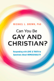 Can You Be Gay and Christian? (Responding With Love and Truth to Questions About Homosexuality) by Michael L. Brown, 9781621365938