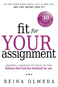 Fit for Your Assignment (A Journey to Optimal Health Spiritually, Mentally, and Physically) by Reina Olmeda, 9781621366126