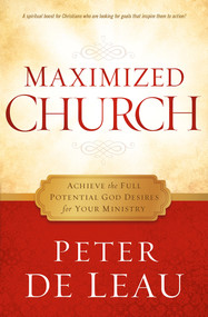 Maximized Church (Achieve the Full Potential God Desires for Your Ministry) by Peter de Leau, 9781621367246