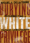 Burying White Privilege (Resurrecting a Badass Christianity) by Miguel A. De La Torre, 9780802876881