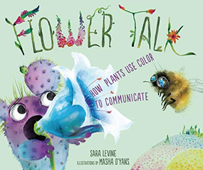 Flower Talk (How Plants Use Color to Communicate) by Sara Levine, Masha D'yans, 9781541519282