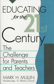 Educating for the 21st Century (The Challenge for Parents and Teachers) by Mark H. Mullin, 9780819180629