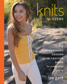 Knits for Teens (16 Contemporary Designs in Cascade Yarns for Junior Sizes 3 to 15) by Lee Gant, 9780811737104