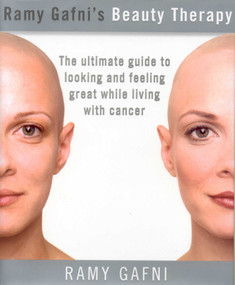 Ramy Gafni's Beauty Therapy (The Ultimate Guide to Looking and Feeling Great While Living with Cancer) by Ramy Gafni, Janet Carlson-Freed, Health and Beauty Director, Town & Country Magazine, 9781590770665