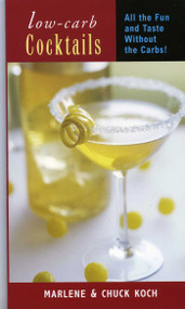 Low-Carb Cocktails (All the Fun and Taste without the Carbs) by Marlene Koch, Chuch Koch, 9781590770610