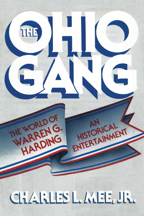 The Ohio Gang (The World of Warren G. Harding) by Charles L. Mee, 9781590772874