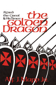 The Golden Dragon (Alfred the Great and His Times) by Alf J. Mapp, Bruce Carter, 9781590774786