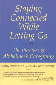Staying Connected While Letting Go (The Paradox of Alzheimer's Caregiving) by Sandy Braff, Mary Rose Olenik, 9781590770689