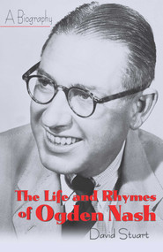 The Life and Rhymes of Ogden Nash (A Biography) by David Stuart, 9781568331270