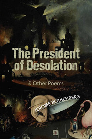 The President of Desolation & Other Poems by Jerome Rothenberg, 9780999580387