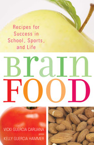 Brain Food (Recipes for Success for School, Sports, and Life) by Vicki Guercia Caruana, Kelly Guercia Hammer, 9781590771006