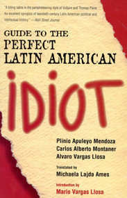 Guide to the Perfect Latin American Idiot by Plinio Apuleyo Mendoza, Carlos Alberto Montaner, Alvaro Vargas Llosa, 9781568332369