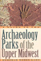 A Guide to the Archaeology Parks of the Upper Midwest by Deborah Morse-Kahn, 9781570983962