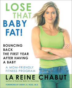 Lose That Baby Fat! (Bouncing Back the First Year after Having a Baby--A Mom Friendly Fitness Program) by LaReine Chabut, 9781590771020