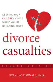 Divorce Casualties (Keeping Your Children Close While You're Breaking Apart) by Douglas Darnall, 9781589793767
