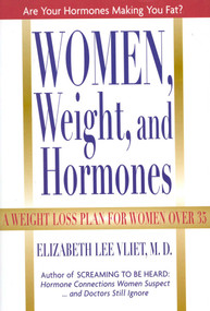 Women, Weight, and Hormones (A Weight-Loss Plan for Women Over 35) by Elizabeth Lee Vliet, 9780871319326