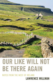Our Like Will Not Be There Again (Notes from the West of Ireland) by Lawrence Millman, 9781590775103