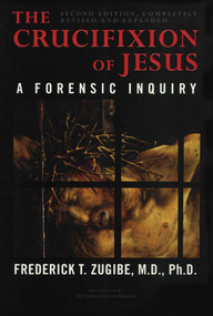 The Crucifixion of Jesus, Completely Revised and Expanded (A Forensic Inquiry) by Frederick T. Zugibe, 9781590770702