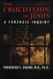 The Crucifixion of Jesus, Completely Revised and Expanded (A Forensic Inquiry) by Frederick T. Zugibe, 9781590770702