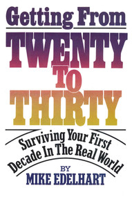 Getting from Twenty to Thirty (Surviving Your First Decade in the Real World) by Mike Edelhart, 9781590772935