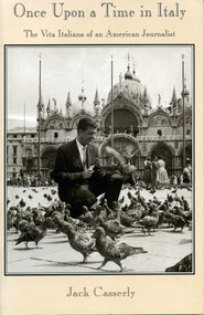 Once Upon a Time in Italy (The Vita Italiana of an American Journalist) by Jack Casserly, 9781570980190
