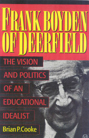 Frank Boyden of Deerfield (The Vision and Politics of an Educational Idealist) - 9781568331584 by Brian P. Cooke, 9781568331584