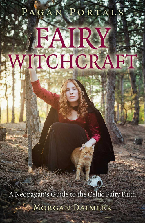 Pagan Portals - Fairy Witchcraft (A Neopagan's Guide to the Celtic Fairy Faith) by Morgan Daimler, 9781782793434