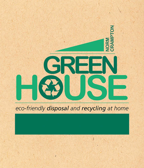 Green House (Eco-Friendly Disposal and Recycling at Home) by Norm Crampton, 9781590771396