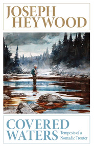 Covered Waters (Tempests of a Nomadic Trouter) by Joseph Heywood, 9781493013128