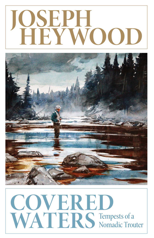 Covered Waters (Tempests of a Nomadic Trouter) by Joseph Heywood, 9781493013128