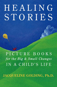 Healing Stories (Picture Books for the Big and Small Changes in a Child's Life) by Jacqueline Golding, 9781590770979