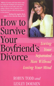 How to Survive Your Boyfriend's Divorce (Loving Your Separated Man without Losing Your Mind) by Robyn Todd, Lesley Dormen, 9780871319227