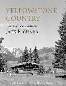 Yellowstone Country (The Photographs of Jack Richard) by Mark Bagne, Bob Richard, 9781570984235