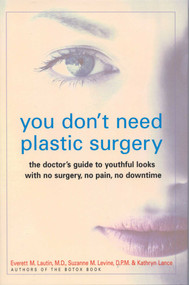 You Don't Need Plastic Surgery (The Doctor's Guide to Youthful Looks with No Surgery, No Pain, No Downtime) by Everett Lautin, Suzanne Levine, Kathryn Lance, 9781590770009