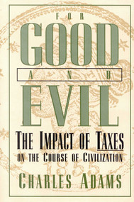 For Good and Evil (The Impact of Taxes on the Course of Civilization) - 9780819186317 by Charles Adams, 9780819186317