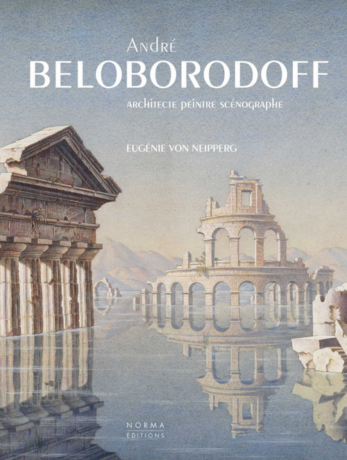 Andre Beloborodoff (Architecte, peintre, scenographe) (French Edition) by Eugénie von Neipperg, Simon Texier, 9782376660187