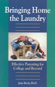 Bringing Home the Laundry (Effective Parenting for College and Beyond) by Brody Janis, 9780878331840