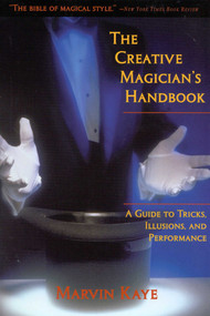 The Creative Magician's Handbook (A Guide to Tricks, Illusions, and Performance) by Marvin Kaye, 9781568332291