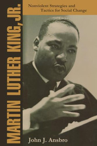 Martin Luther King, Jr. (Nonviolent Strategies and Tactics for Social Change) by John J. Ansbro, 9781568331690