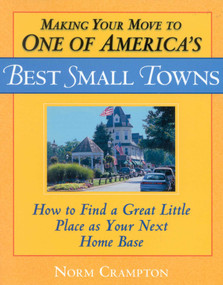Making Your Move to One of America's Best Small Towns (How to Find a Great Little Place as Your Next Home Base) by Norman Crampton, 9780871319883