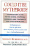 Could It Be My Thyroid? (The Complete Guide to the Causes, Symptoms, Diagnosis, and Treatments of Thyroid Problems) by Sheldon Rubenfeld, 9781590770382