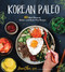 Korean Paleo (80 Bold-Flavored, Gluten- and Grain-Free Recipes) by Jean Choi, 9781624146336