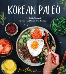 Korean Paleo (80 Bold-Flavored, Gluten- and Grain-Free Recipes) by Jean Choi, 9781624146336
