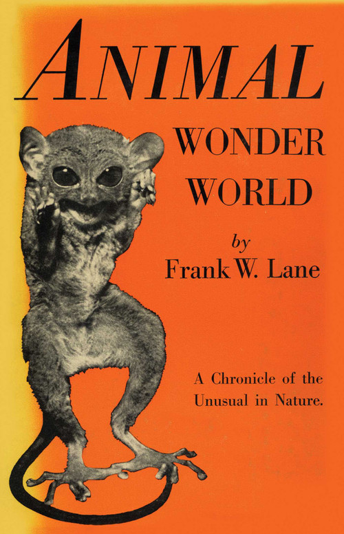 Animal Wonder World (A Chronicle of the Unusual in Nature) by Frank W. Lane, 9781590774441