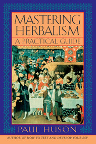 Mastering Herbalism (A Practical Guide) by Paul Huson, 9781568331812