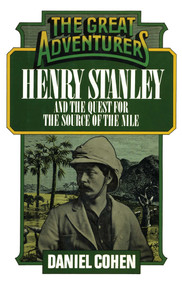 Henry Stanley and the Quest for the Source of the Nile by Daniel Cohen, 9781590773482