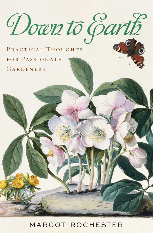 Down to Earth (Practical Thoughts for Passionate Gardeners) by Margot Rochester, 9781589793828