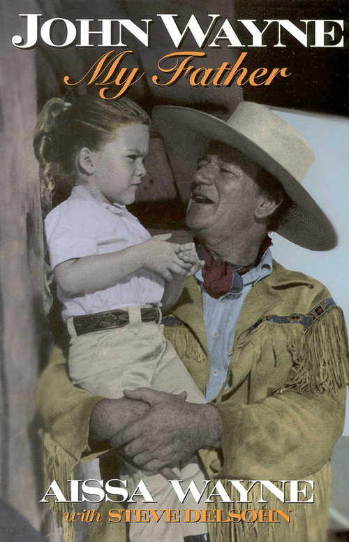 John Wayne (My Father) by Aissa Wayne, Steve Delsohn, 9780878339594